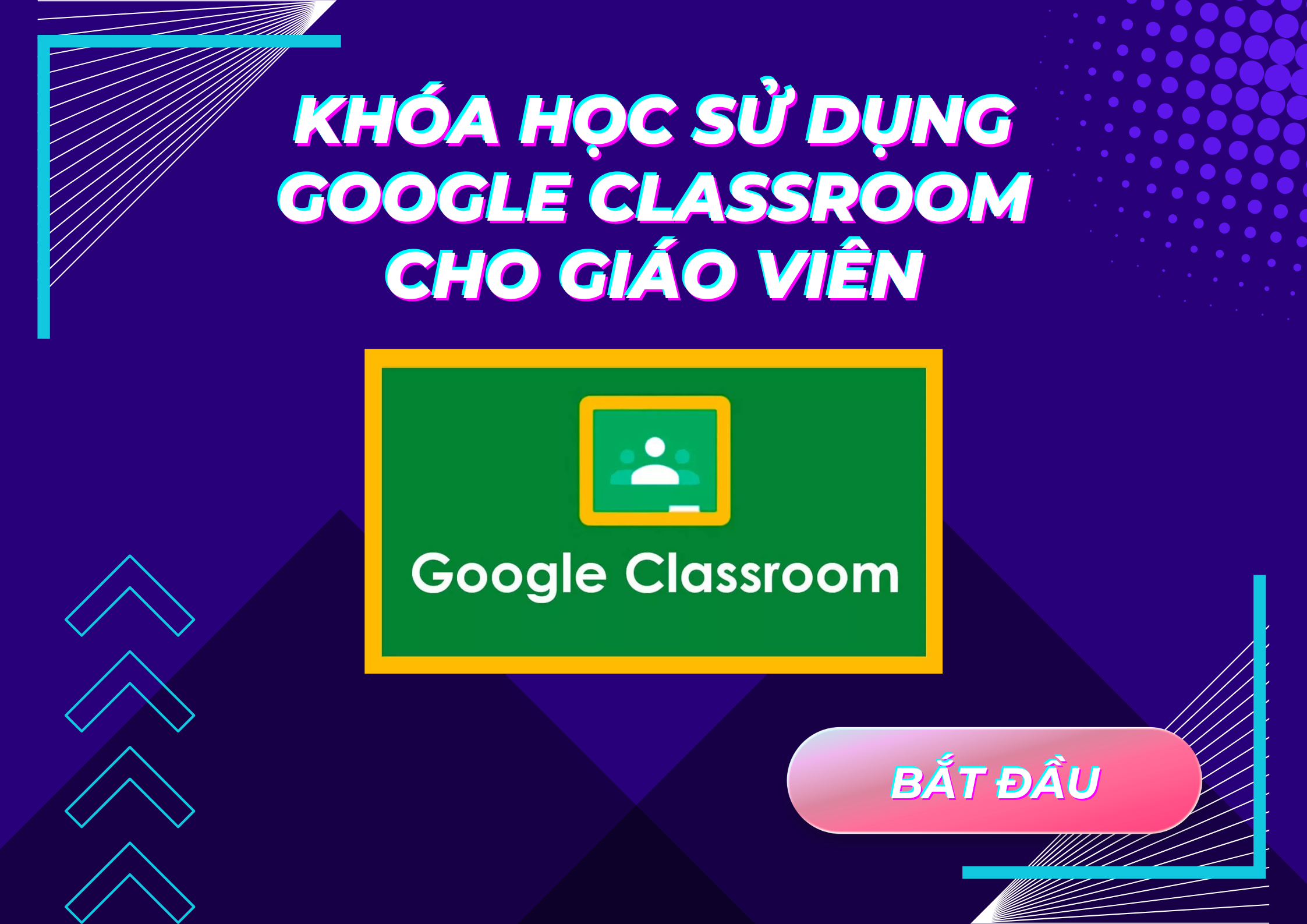 Khóa học sử dụng Google Classroom cho giáo viên